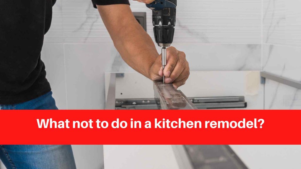 What not to do in a kitchen remodel